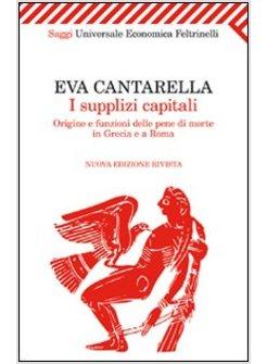 I SUPPLIZI CAPITALI. ORIGINE E FUNZIONI DELLE PENE DI MORTE IN GRECIA E A ROMA