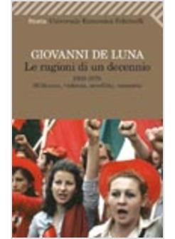 LE RAGIONI DI UN DECENNIO. 1969-1979. MILITANZA, VIOLENZA, SCONFITTA, MEMORIA 