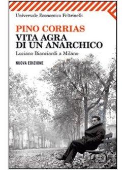 VITA AGRA DI UN ANARCHICO. LUCIANO BIANCIARDI A MILANO
