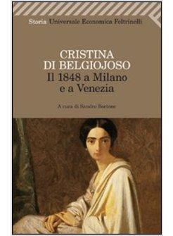 IL 1848 A MILANO E A VENEZIA. CON UNO SCRITTO SULLA CONDIZIONE DELLE DONNE