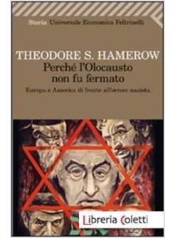 PERCHE' L'OLOCAUSTO NON FU FERMATO.EUROPA E AMERICA DI FRONTE ALL'ORRORE NAZISTA