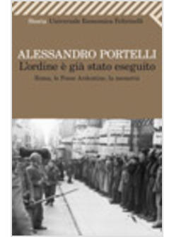 L'ORDINE E' GIA' STATO ESEGUITO. ROMA, LE FOSSE ARDEATINE, LA MEMORIA