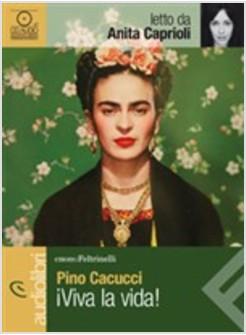 VIVA LA VIDA! LETTO DA ANITA CAPRIOLI AUDIOLIBRO CD  MP3