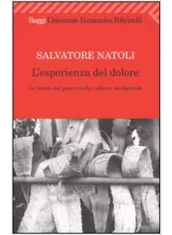 ESPERIENZA DEL DOLORE LE FORME DEL PATIRE NELLA CULTURA OCCIDENTALE (L')
