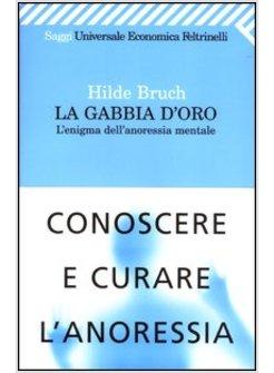 GABBIA D'ORO L'ENIGMA DELL'ANORESSIA MENTALE (LA)