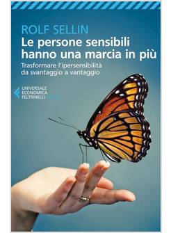 LE PERSONE SENSIBILI HANNO UNA MARCIA IN PIU'. TRASFORMARE L'IPERSENSIBILITA'