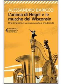 ANIMA DI HEGEL E LE MUCCHE DEL WISCONSIN. UNA RIFLESSIONE SU MUSICA COLTA E MODE