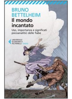 IL MONDO INCANTATO. USO, IMPORTANZA E SIGNIFICATI PSICOANALITICI DELLE FIABE