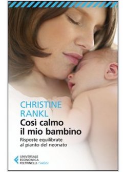 COSI' CALMO IL MIO BAMBINO. RISPOSTE EQUILIBRATE AL PIANTO DEL NEONATO