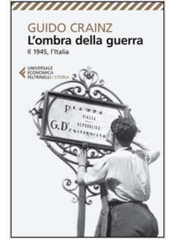 L'OMBRA DELLA GUERRA. IL 1945, L'ITALIA