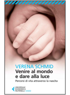 VENIRE AL MONDO E DARE ALLA LUCE. PERCORSI DI VITA ATTRAVERSO LA NASCITA