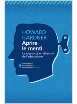 APRIRE LE MENTI. LA CREATIVITA' E I DILEMMI DELL'EDUCAZIONE