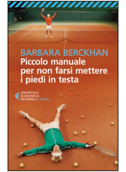 PICCOLO MANUALE PER NON FARSI METTERE I PIEDI IN TESTA