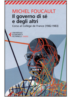 IL GOVERNO DI SE' E DEGLI ALTRI. CORSO AL COLLE'GE DE FRANCE (1982-1983)