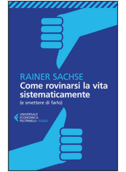 COME ROVINARSI LA VITA SISTEMATICAMENTE (E SMETTERE DI FARLO)