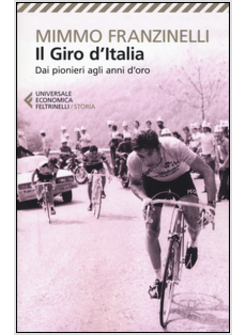IL GIRO D'ITALIA. DAI PIONIERI AGLI ANNI D'ORO