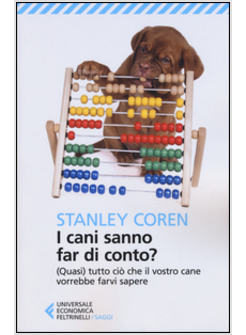 I CANI SANNO FAR DI CONTO? (QUASI) TUTTO CIO' CHE IL VOSTRO CANE VORREBBE