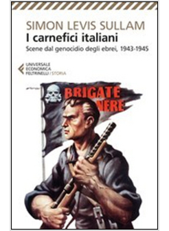 I CARNEFICI ITALIANI. SCENE DAL GENOCIDIO DEGLI EBREI, 1943-1945