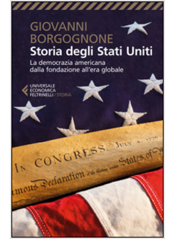 STORIA DEGLI STATI UNITI. LA DEMOCRAZIA AMERICANA DALLA FONDAZIONE