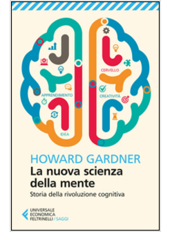 NUOVA SCIENZA DELLA MENTE. STORIA DELLA RIVOLUZIONE COGNITIVA (LA)
