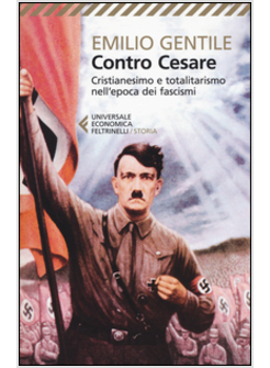 CONTRO CESARE. CRISTIANESIMO E TOTALITARISMO NELL'EPOCA DEI FASCISMI