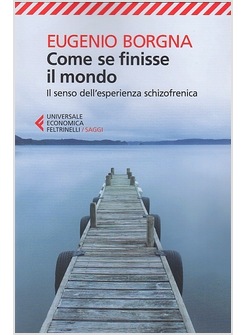 COME SE FINISSE IL MONDO. IL SENSO DELL'ESPERIENZA SCHIZOFRENICA