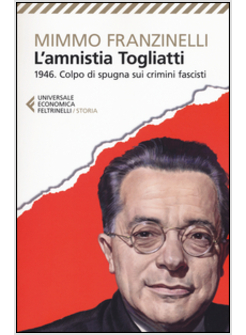L'AMNISTIA TOGLIATTI. 1946. COLPO DI SPUGNA SUI CRIMINI FASCISTI