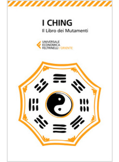 I CHING. IL LIBRO DEI MUTAMENTI