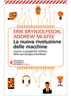 NUOVA RIVOLUZIONE DELLE MACCHINE. LAVORO E PROSPERITA' NELL'ERA DELLA TECNOLOGIA