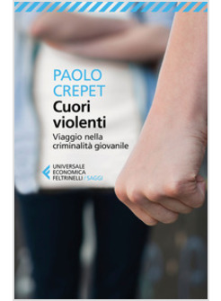 CUORI VIOLENTI. VIAGGIO NELLA CRIMINALITA' GIOVANILE