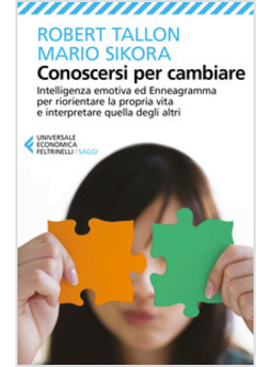 CONOSCERSI PER CAMBIARE. INTELLIGENZA EMOTIVA ED ENNEAGRAMMA PER RIORIENTARE LA 