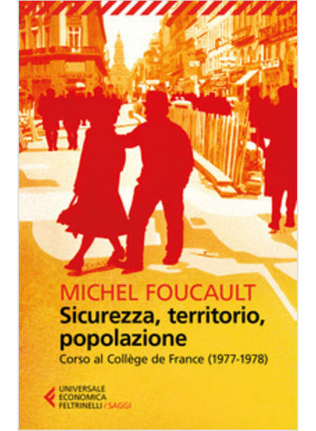 SICUREZZA, TERRITORIO, POPOLAZIONE. CORSO AL COLLEGE DE FRANCE (1977-1978)