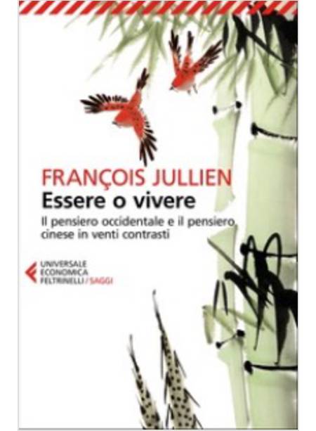 ESSERE O VIVERE. IL PENSIERO OCCIDENTALE E IL PENSIERO CINESE IN VENTI CONTRASTI