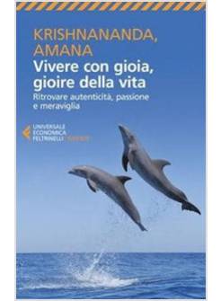 VIVERE CON GIOIA, GIOIRE DELLA VITA. RITROVARE AUTENTICITA'