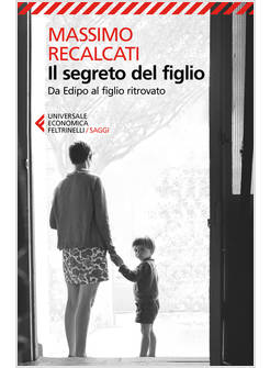 IL SEGRETO DEL FIGLIO. DA EDIPO AL FIGLIO RITROVATO 
