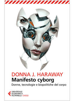 MANIFESTO CYBORG. DONNE, TECNOLOGIE E BIOPOLITICHE DEL CORPO