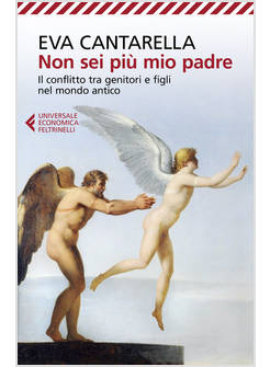 NON SEI PIU' MIO PADRE. IL CONFLITTO TRA GENITORI E FIGLI NEL MONDO ANTICO