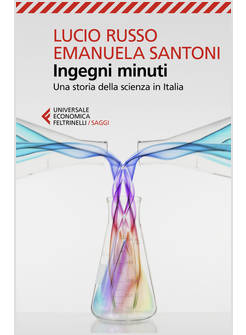 INGEGNI MINUTI. UNA STORIA DELLA SCIENZA IN ITALIA