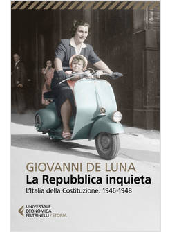 REPUBBLICA INQUIETA. L'ITALIA DELLA COSTITUZIONE. 1946-1948 (LA)