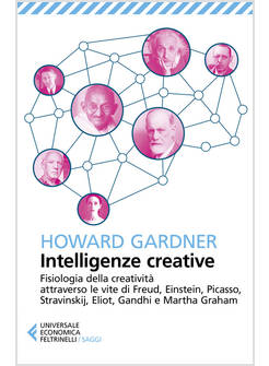 INTELLIGENZE CREATIVE. FISIOLOGIA DELLA CREATIVITA' ATTRAVERSO LE VITE DI FREUD,