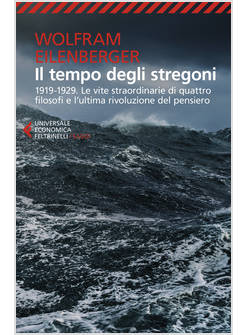 TEMPO DEGLI STREGONI. 1919-1929. LE VITE STRAORDINARIE DI QUATTRO FILOSOFI E L'U