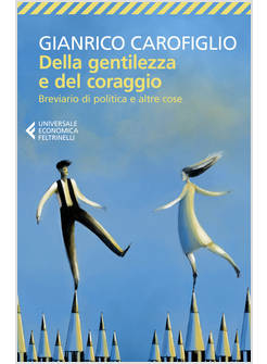 DELLA GENTILEZZA E DEL CORAGGIO. BREVIARIO DI POLITICA E ALTRE COSE