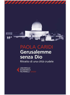 GERUSALEMME SENZA DIO RITRATTO DI UNA CITTA' CRUDELE