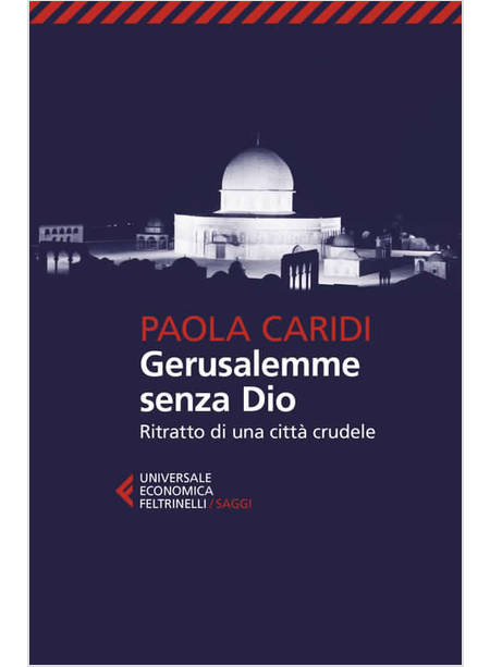 GERUSALEMME SENZA DIO RITRATTO DI UNA CITTA' CRUDELE