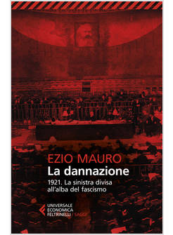 LA DANNAZIONE 1921 LA SINISTRA DIVISA ALL'ALBA DEL FASCISMO 