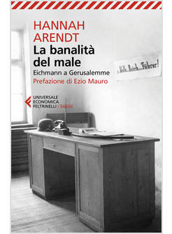 BANALITA' DEL MALE. EICHMANN A GERUSALEMME. NUOVA EDIZ. (LA)