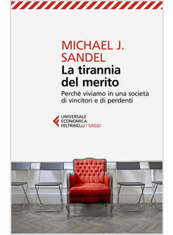 TIRANNIA DEL MERITO. PERCHE' VIVIAMO IN UNA SOCIETA' DI VINCITORI E DI PERDENTI 