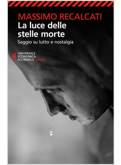 LUCE DELLE STELLE MORTE SAGGIO SU LUTTO E NOSTALGIA 