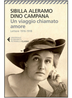 UN VIAGGIO CHIAMATO AMORE. LETTERE 1916-1918