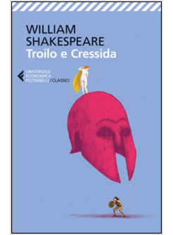 TROILO E CRESSIDA. TESTO INGLESE A FRONTE